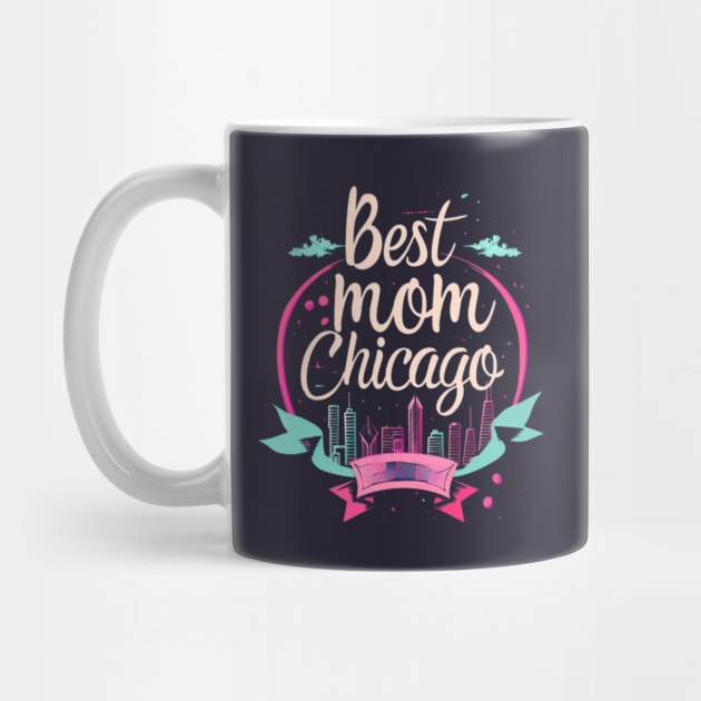 Best Mom From Chicago, mothers day gift ideas, i love my mom by Pattyld